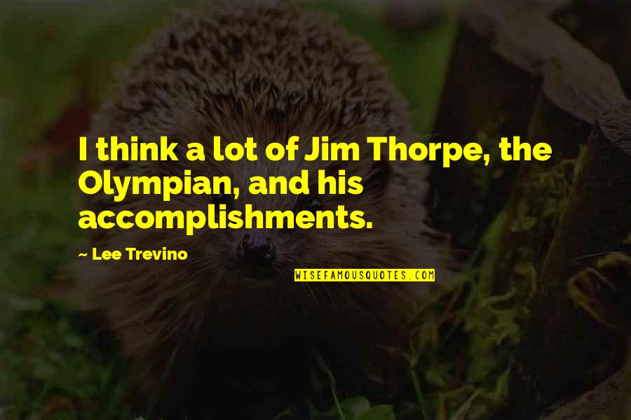Lee Trevino Quotes By Lee Trevino: I think a lot of Jim Thorpe, the
