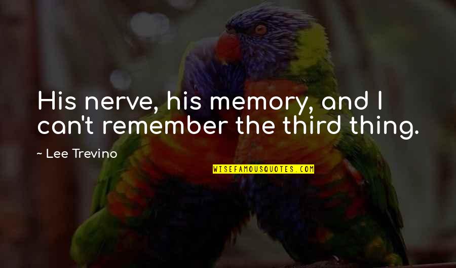 Lee Trevino Quotes By Lee Trevino: His nerve, his memory, and I can't remember