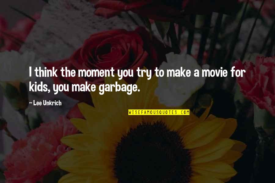 Lee Unkrich Quotes By Lee Unkrich: I think the moment you try to make
