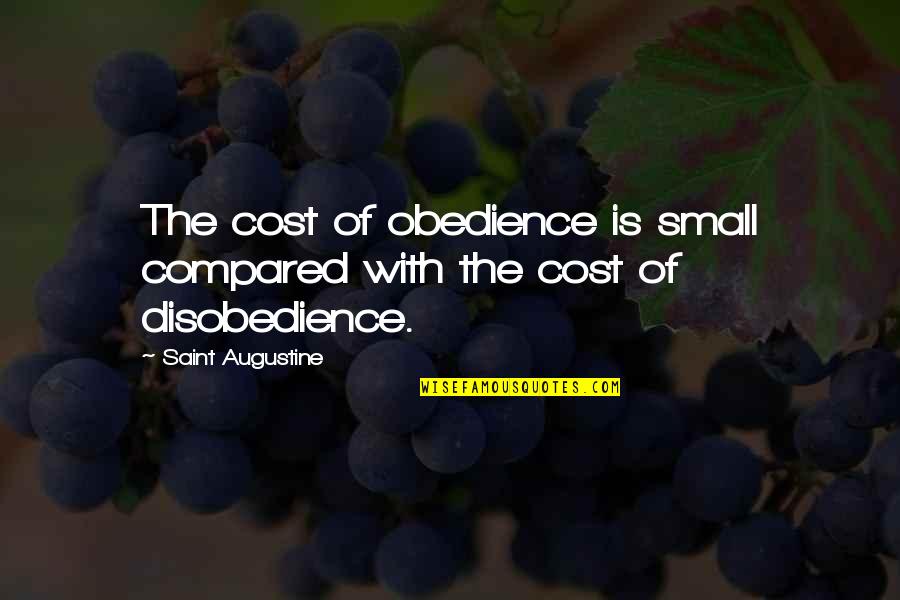Lee Unkrich Quotes By Saint Augustine: The cost of obedience is small compared with