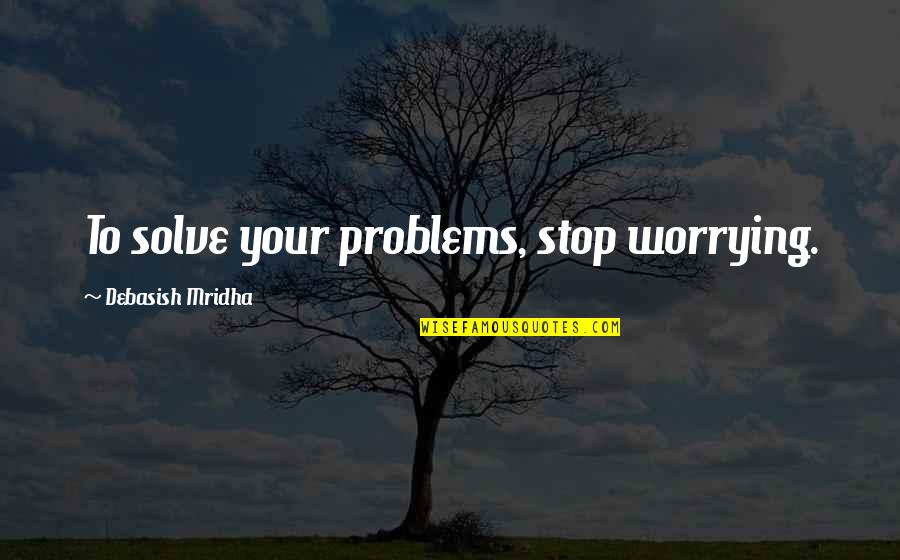 Lee Van Cleef Good Bad Ugly Quotes By Debasish Mridha: To solve your problems, stop worrying. Lee Van Cleef Good Bad Ugly Quotes By Debasish Mridha: To solve your problems, stop worrying.