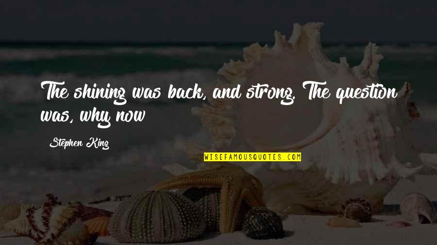 Lee Van Cleef Good Bad Ugly Quotes By Stephen King: The shining was back, and strong. The question Lee Van Cleef Good Bad Ugly Quotes By Stephen King: The shining was back, and strong. The question