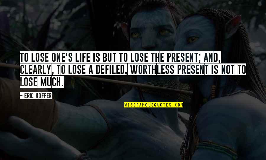 Lee Wen Quotes By Eric Hoffer: To lose one's life is but to lose Lee Wen Quotes By Eric Hoffer: To lose one's life is but to lose