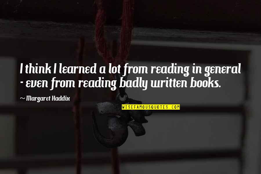 Lee Wen Quotes By Margaret Haddix: I think I learned a lot from reading Lee Wen Quotes By Margaret Haddix: I think I learned a lot from reading