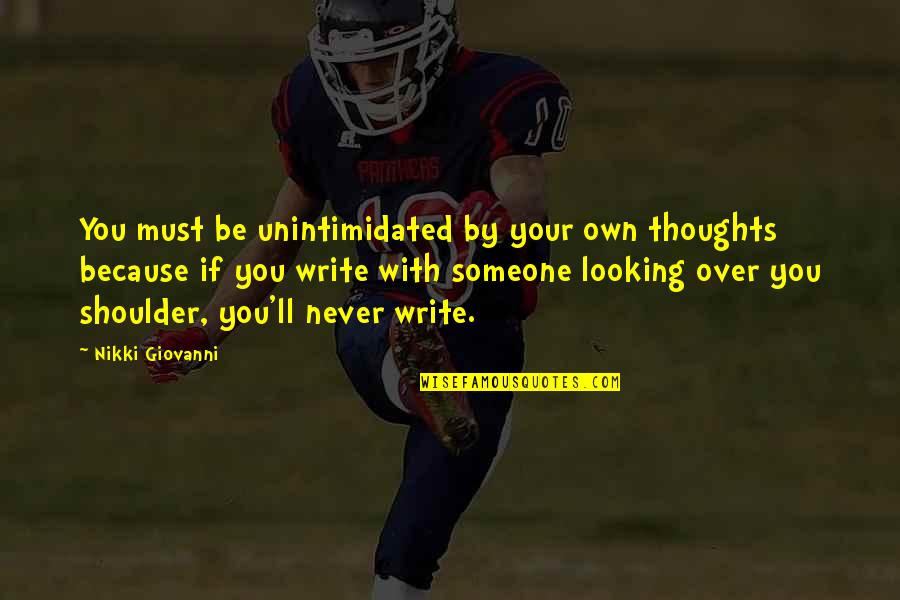 Lee Wilcox Quotes By Nikki Giovanni: You must be unintimidated by your own thoughts