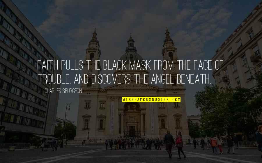 Lee Wulff Quotes By Charles Spurgeon: Faith pulls the black mask from the face Lee Wulff Quotes By Charles Spurgeon: Faith pulls the black mask from the face
