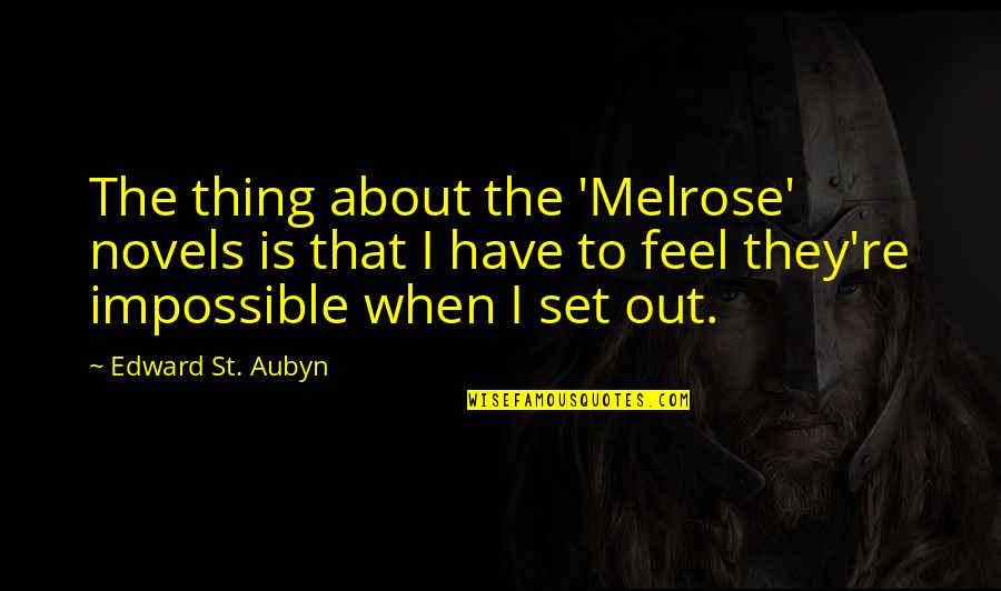 Leeda Lucia Quotes By Edward St. Aubyn: The thing about the 'Melrose' novels is that Leeda Lucia Quotes By Edward St. Aubyn: The thing about the 'Melrose' novels is that