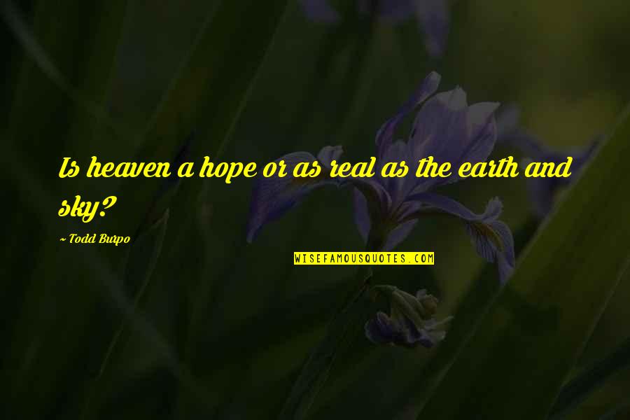Leedbookie Quotes By Todd Burpo: Is heaven a hope or as real as