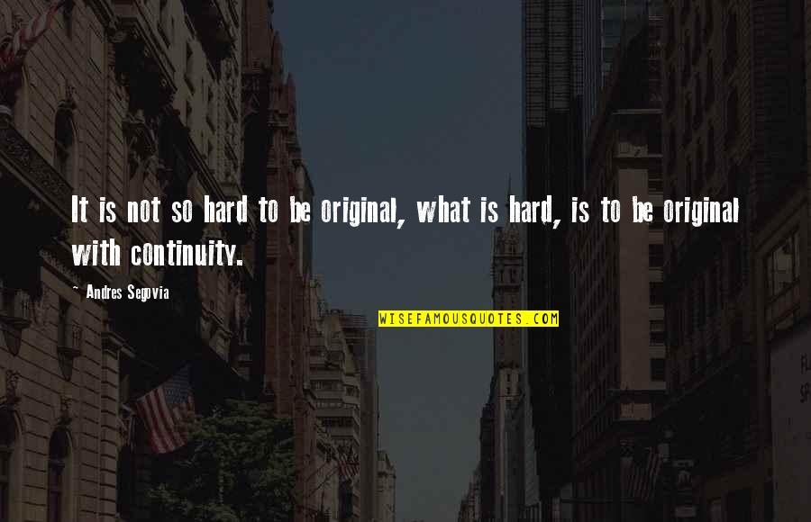 Leedham Quotes By Andres Segovia: It is not so hard to be original,