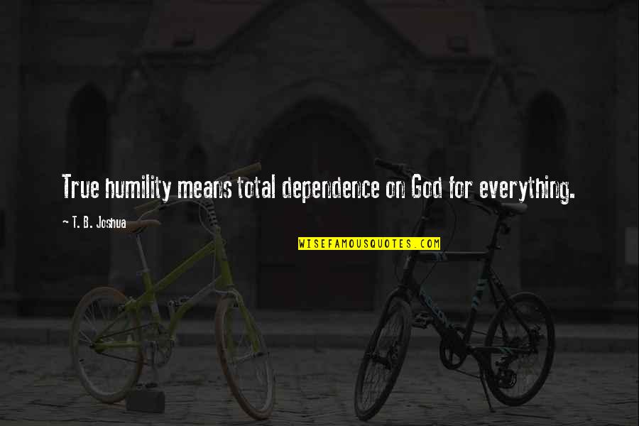 Leedhams Quotes By T. B. Joshua: True humility means total dependence on God for Leedhams Quotes By T. B. Joshua: True humility means total dependence on God for