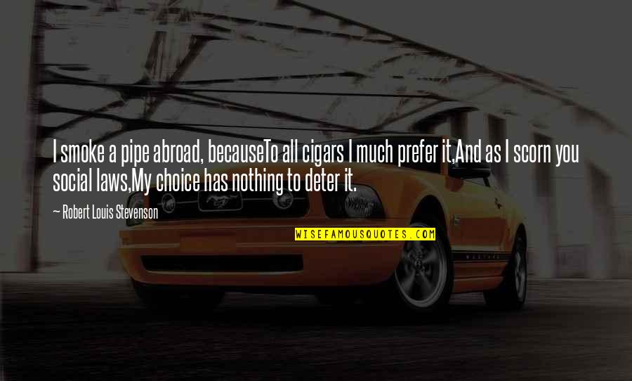 Leedskalnin Pdf Quotes By Robert Louis Stevenson: I smoke a pipe abroad, becauseTo all cigars