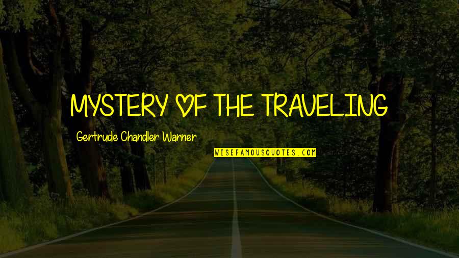 Leefmaown Quotes By Gertrude Chandler Warner: MYSTERY OF THE TRAVELING