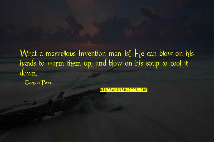 Leehan Quotes By Georges Perec: What a marvellous invention man is! He can