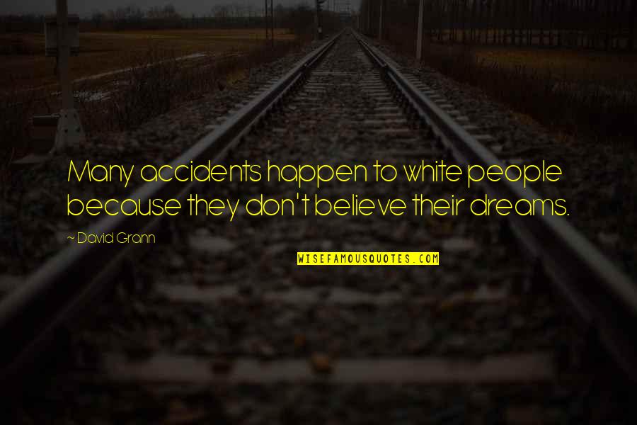 Leehan Ton Quotes By David Grann: Many accidents happen to white people because they