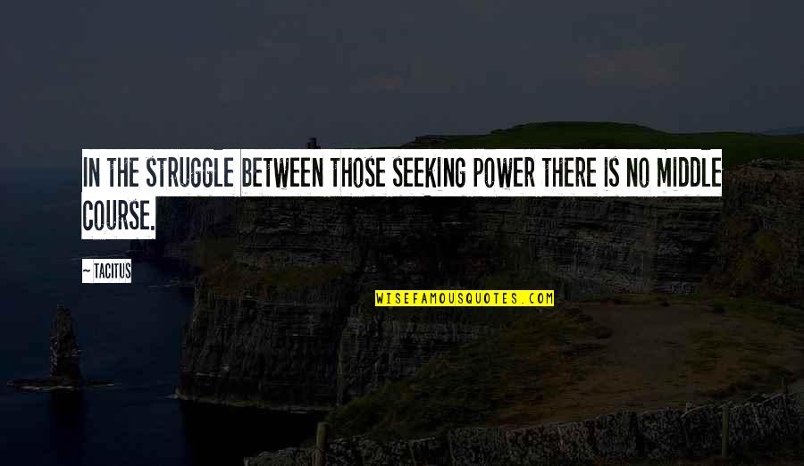 Leekeshly Fletcher Quotes By Tacitus: In the struggle between those seeking power there