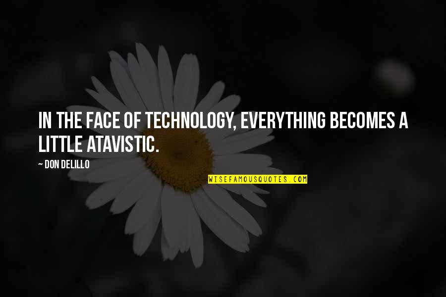 Leella Payne Quotes By Don DeLillo: In the face of technology, everything becomes a
