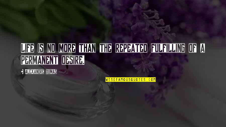 Leellen Mccartney Quotes By Alexandre Dumas: Life is no more than the repeated fulfilling