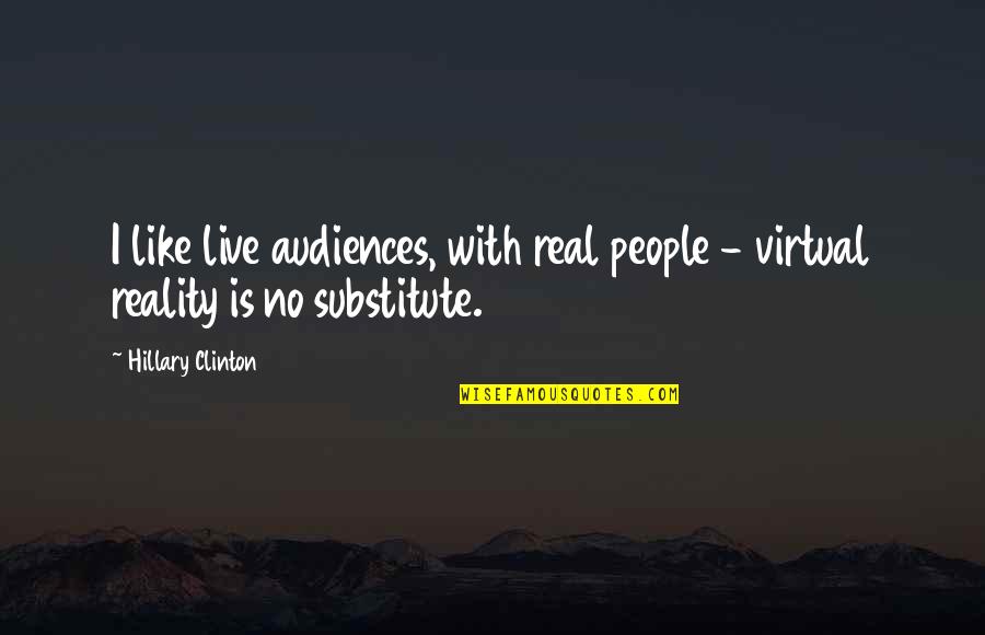 Leeloo Fifth Quotes By Hillary Clinton: I like live audiences, with real people -