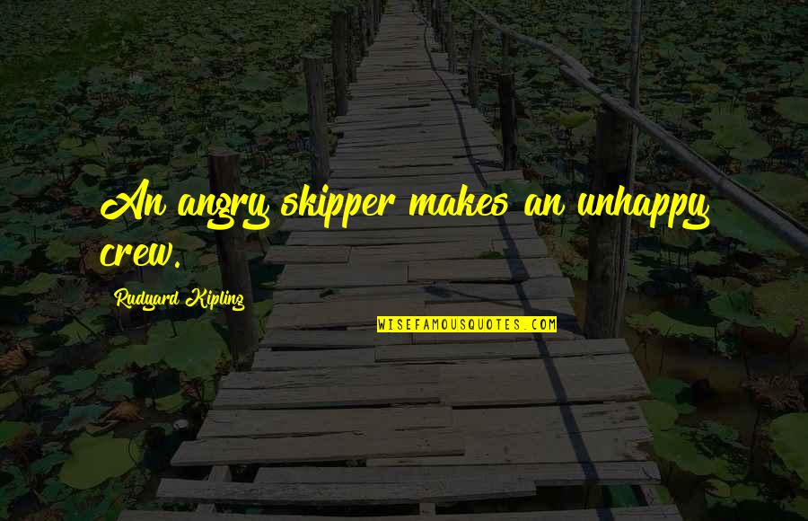 Leeming Bar Quotes By Rudyard Kipling: An angry skipper makes an unhappy crew.