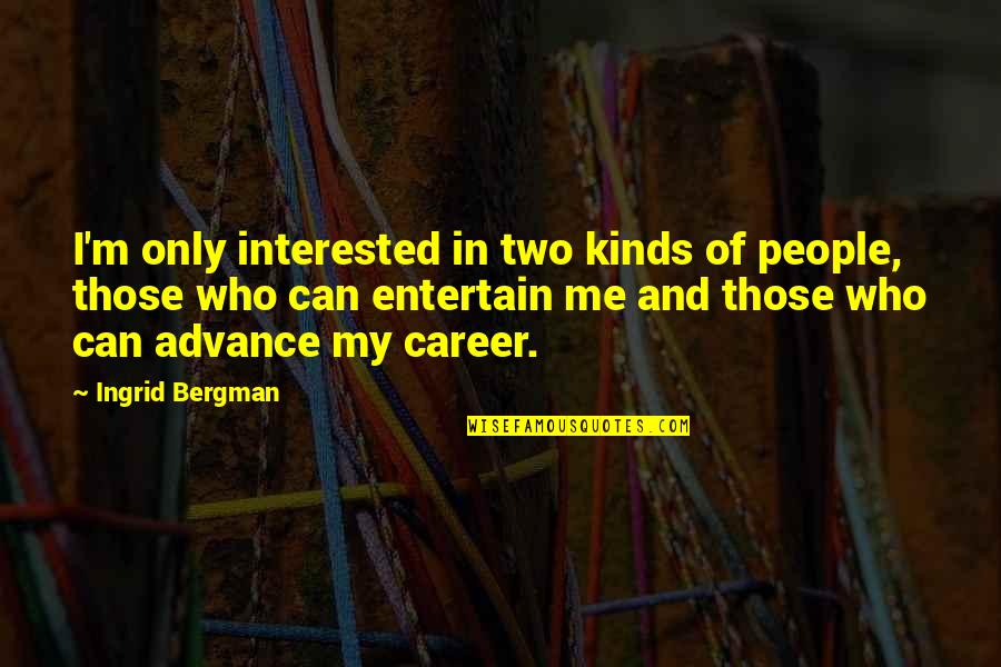 Leemos Chart Quotes By Ingrid Bergman: I'm only interested in two kinds of people,