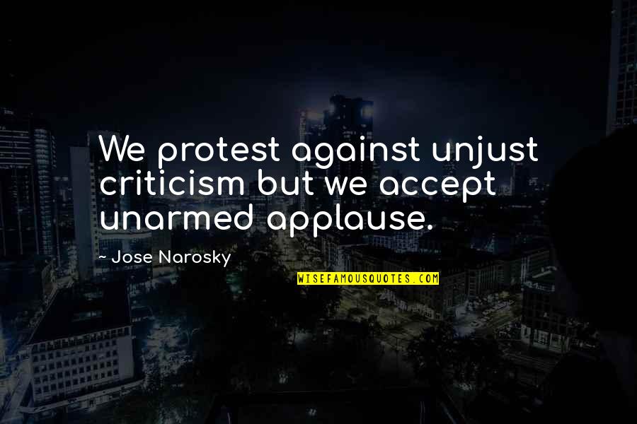 Leemputten Weelde Quotes By Jose Narosky: We protest against unjust criticism but we accept