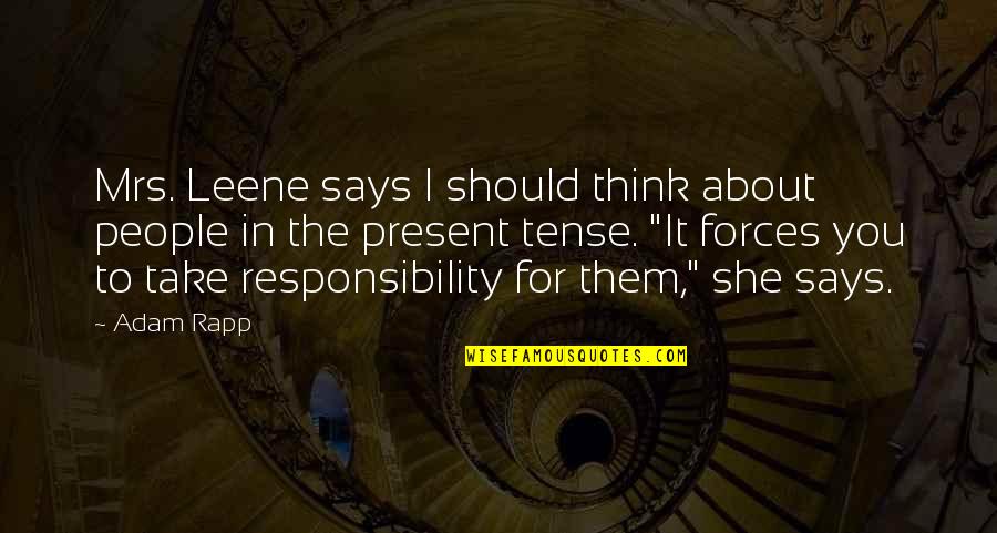 Leene Quotes By Adam Rapp: Mrs. Leene says I should think about people