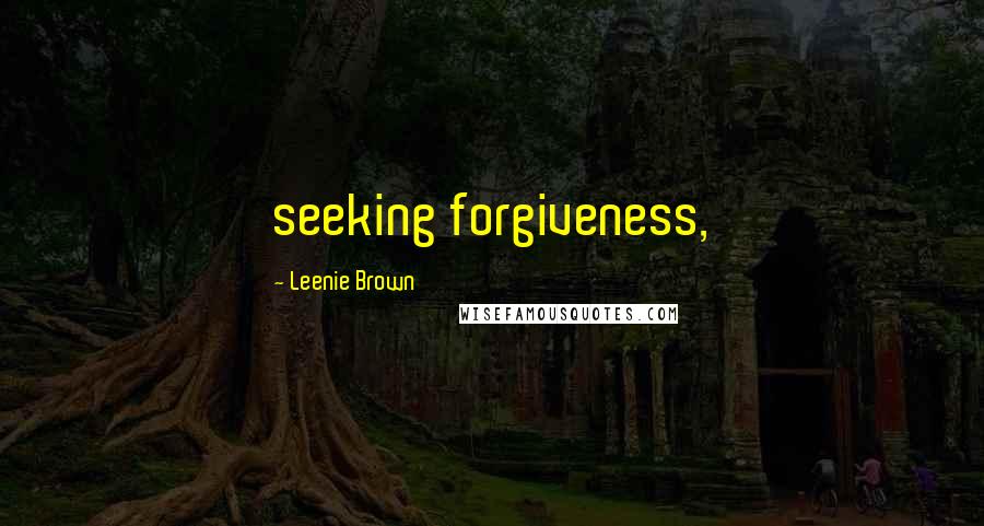 Leenie Brown quotes: seeking forgiveness,