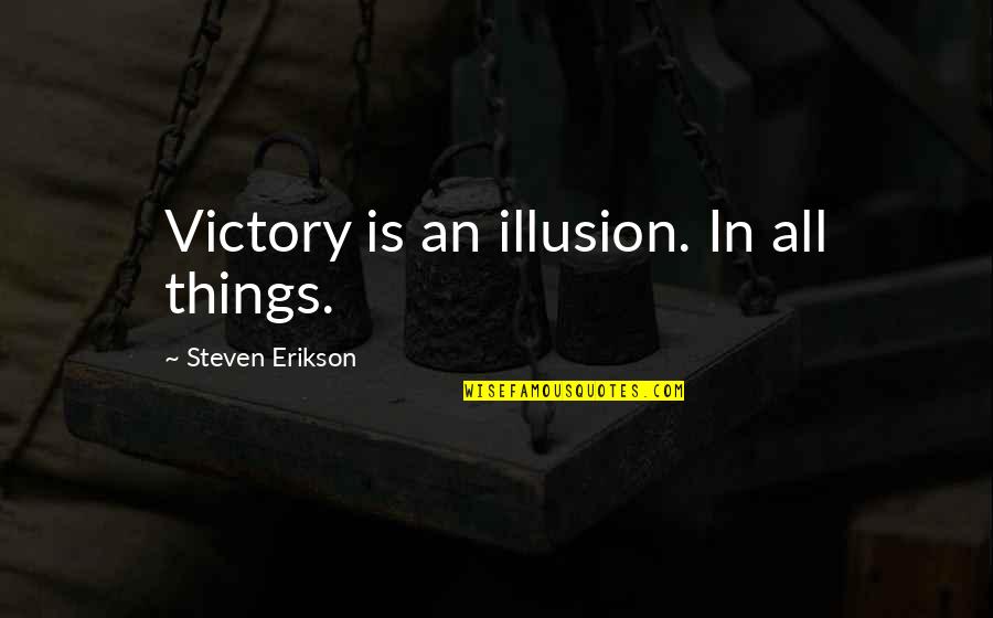 Leentje Roozen Quotes By Steven Erikson: Victory is an illusion. In all things.