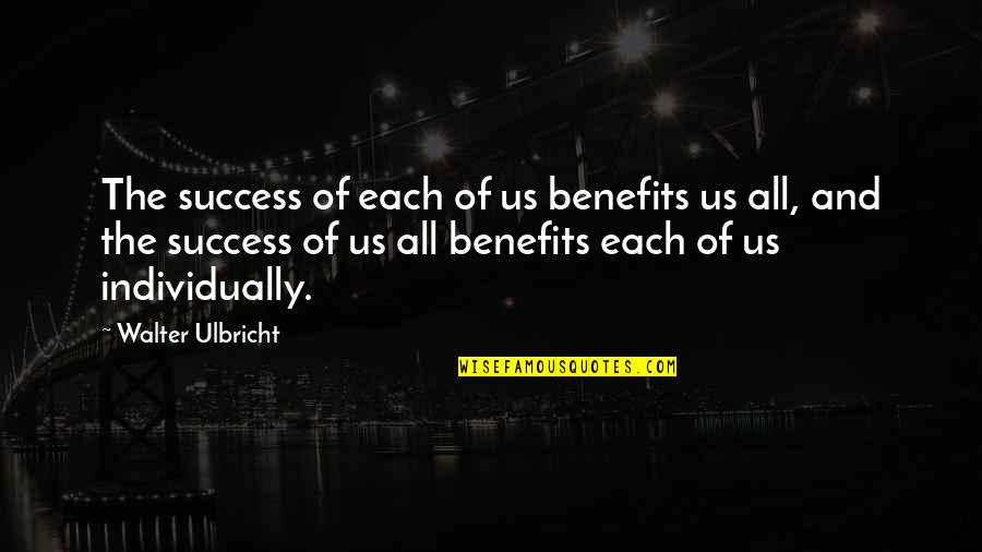 Leeon Napier Quotes By Walter Ulbricht: The success of each of us benefits us