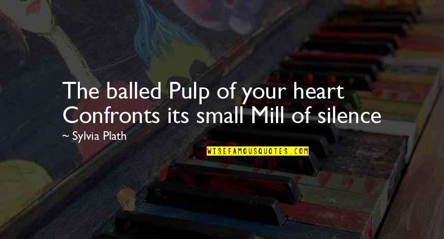 Leer In All Quiet On The Western Front Quotes By Sylvia Plath: The balled Pulp of your heart Confronts its