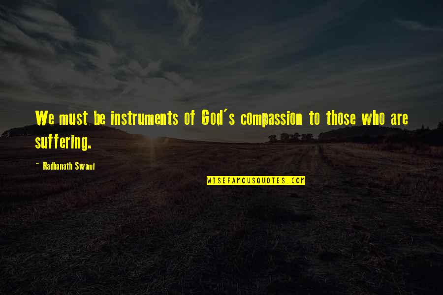 Leer Los Labios Quotes By Radhanath Swami: We must be instruments of God's compassion to