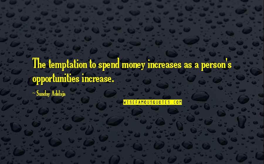 Leer Los Pies Quotes By Sunday Adelaja: The temptation to spend money increases as a