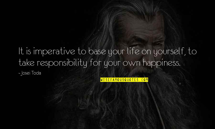Leerdam Decanter Quotes By Josei Toda: It is imperative to base your life on