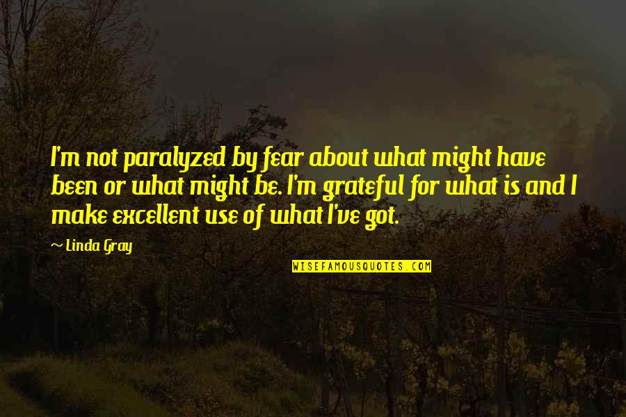 Leerdam Decanter Quotes By Linda Gray: I'm not paralyzed by fear about what might