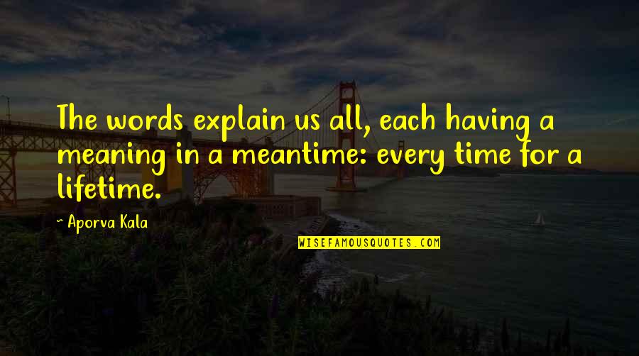 Leerder Quotes By Aporva Kala: The words explain us all, each having a