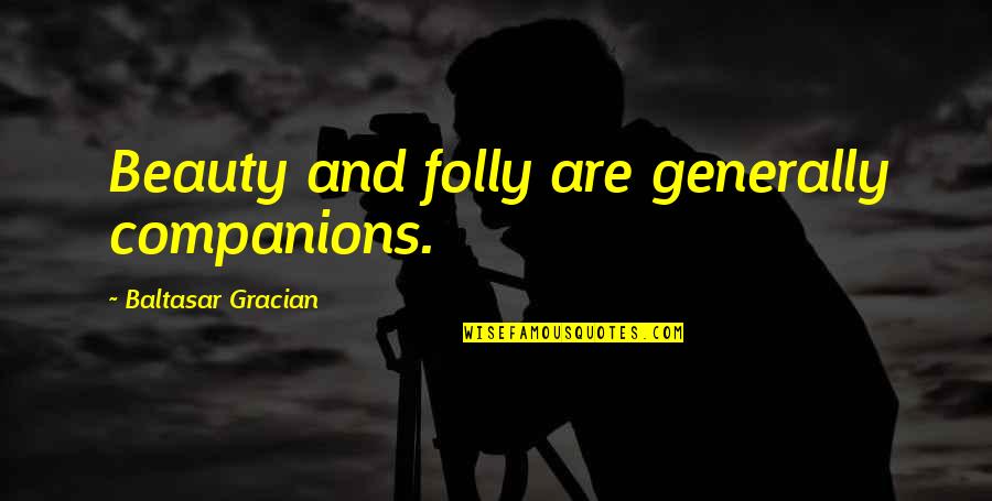 Leered Quotes By Baltasar Gracian: Beauty and folly are generally companions. Leered Quotes By Baltasar Gracian: Beauty and folly are generally companions.