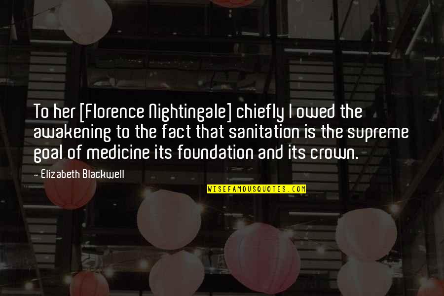 Leerie Quotes By Elizabeth Blackwell: To her [Florence Nightingale] chiefly I owed the