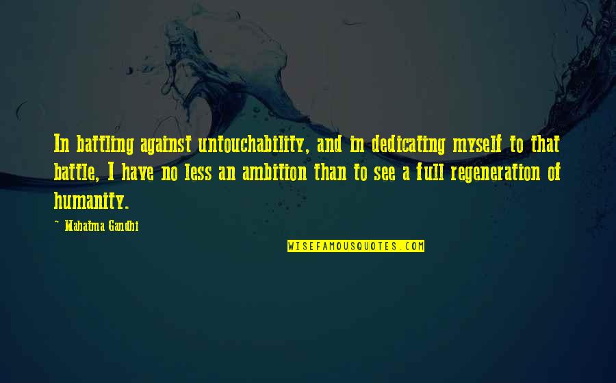 Leering Quotes By Mahatma Gandhi: In battling against untouchability, and in dedicating myself