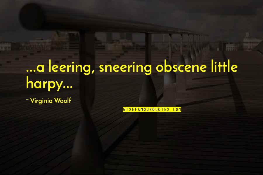 Leering Quotes By Virginia Woolf: ...a leering, sneering obscene little harpy...