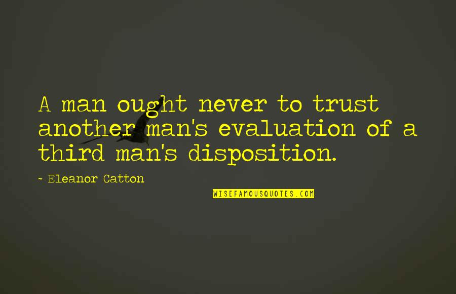 Leering Synonym Quotes By Eleanor Catton: A man ought never to trust another man's