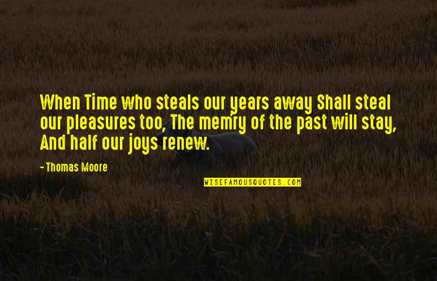 Leering Synonym Quotes By Thomas Moore: When Time who steals our years away Shall