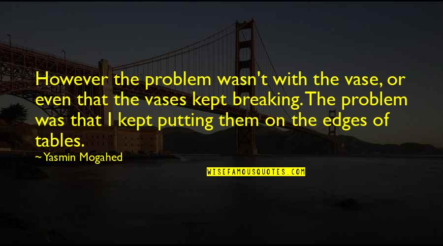 Leerlingen Portaal Pti Quotes By Yasmin Mogahed: However the problem wasn't with the vase, or