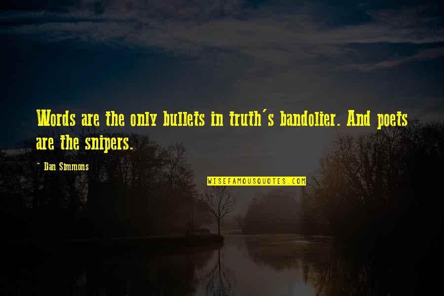 Leeroy Jenkins Hearthstone Quotes By Dan Simmons: Words are the only bullets in truth's bandolier.