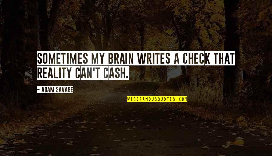 Leertheorie Quotes By Adam Savage: Sometimes my brain writes a check that reality