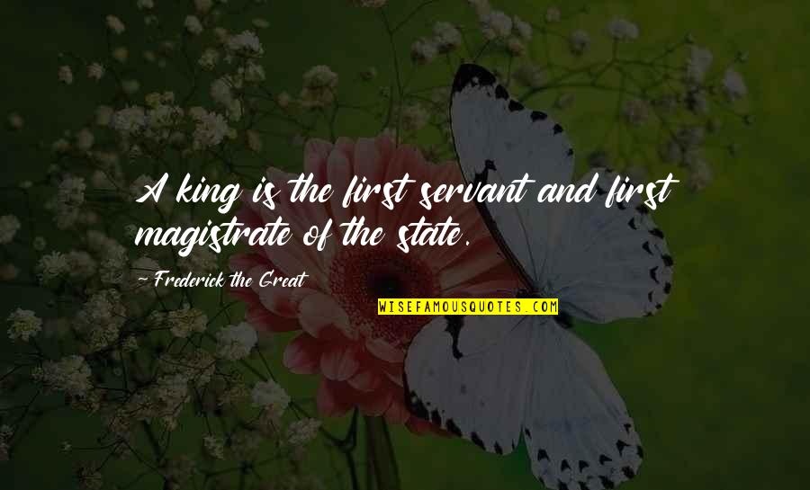 Leertouwer Quotes By Frederick The Great: A king is the first servant and first