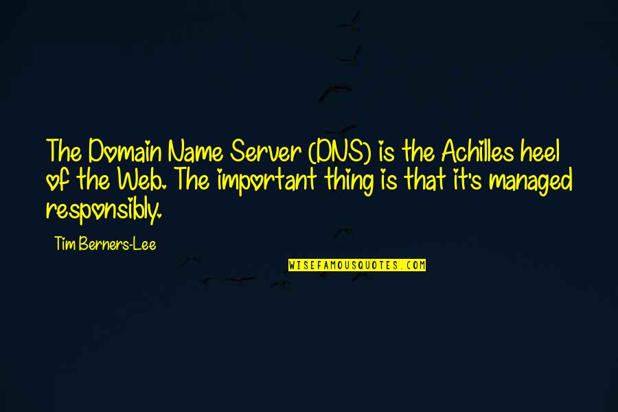 Lee's Quotes By Tim Berners-Lee: The Domain Name Server (DNS) is the Achilles Lee's Quotes By Tim Berners-Lee: The Domain Name Server (DNS) is the Achilles