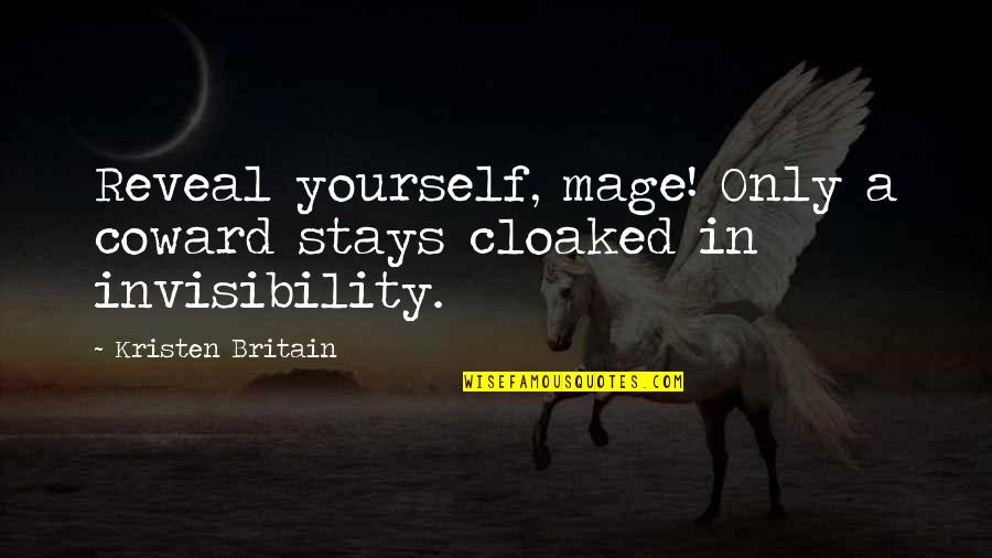 Leesa Vs Casper Quotes By Kristen Britain: Reveal yourself, mage! Only a coward stays cloaked Leesa Vs Casper Quotes By Kristen Britain: Reveal yourself, mage! Only a coward stays cloaked