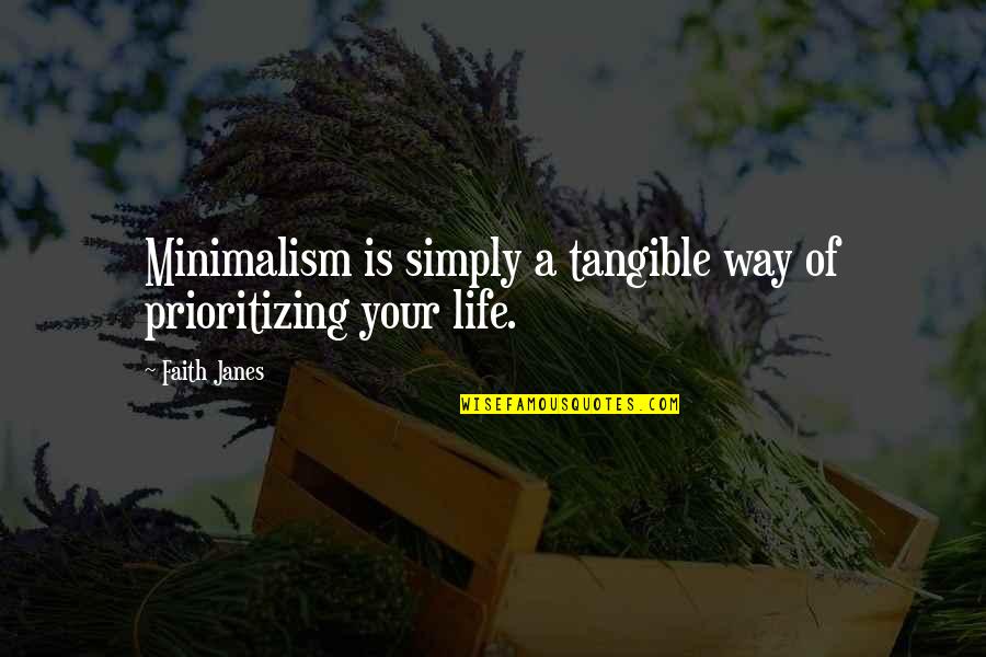 Leesha Eclairs Quotes By Faith Janes: Minimalism is simply a tangible way of prioritizing