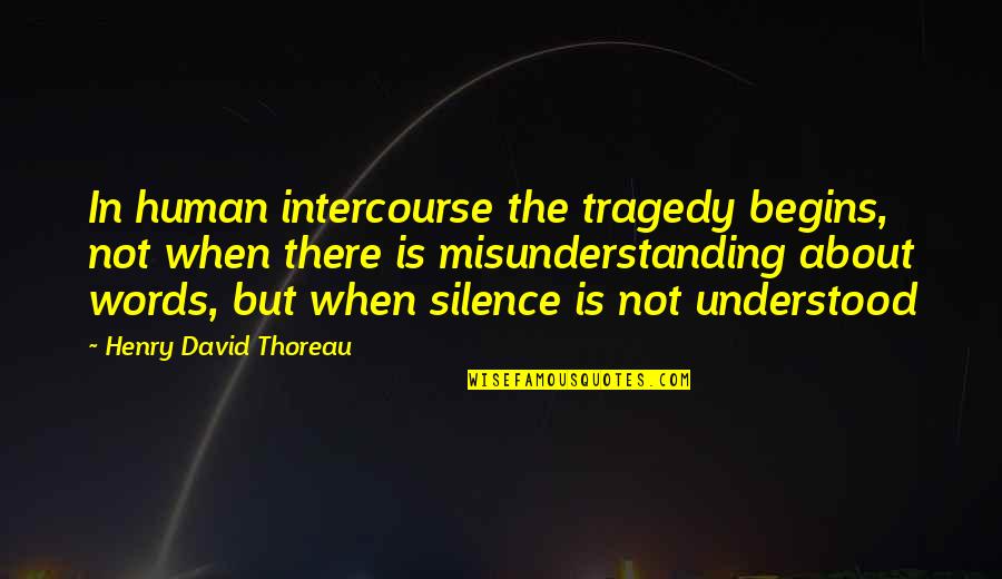 Leeshamburger Quotes By Henry David Thoreau: In human intercourse the tragedy begins, not when