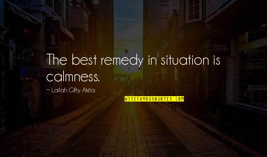 Leeshas Closet Quotes By Lailah Gifty Akita: The best remedy in situation is calmness.